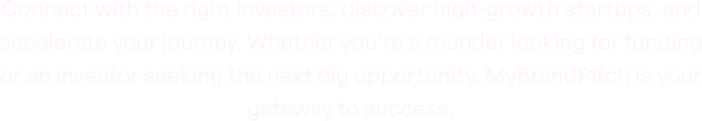 Connect with the right investors, discover high-growth startups, and accelerate your journey.