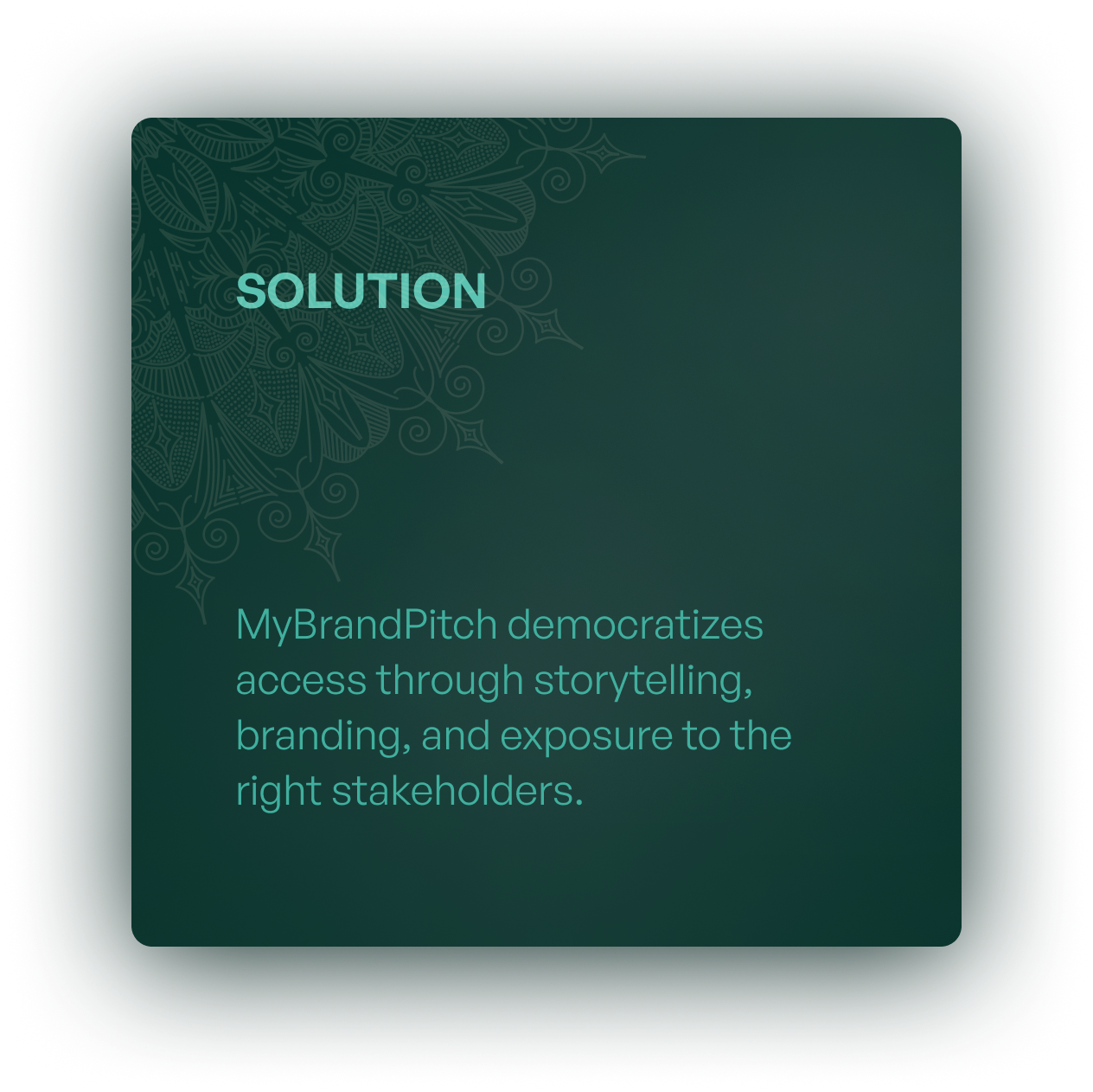 Solution: MyBrandPitch democratizes access through storytelling, branding, and exposure to the right stakeholders.